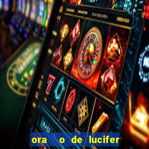 ora  o de lucifer para ganhar na mega sena